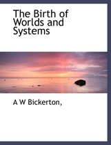 The Birth of Worlds and Systems