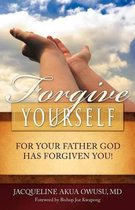 Forgive Yourself, for Your Father God Has Forgiven You
