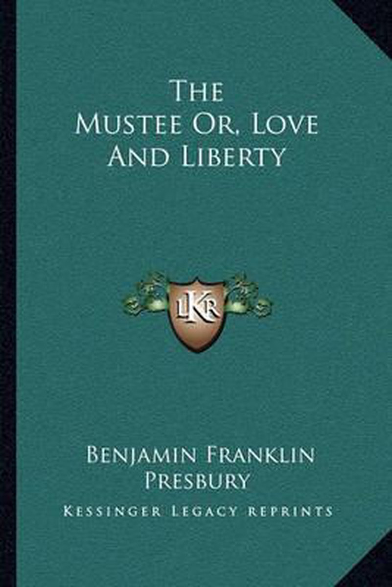 The Mustee Or, Love And Liberty van Benjamin Franklin Presbury