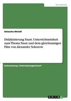 Didaktisierung Faust. Unterrichtseinheit Zum Thema Faust Und Dem Gleichnamigen Film Von Alexander Sokurow