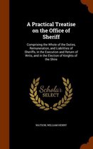 A Practical Treatise on the Office of Sheriff
