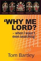 Why Me Lord? - When I Wasn't Even Searching