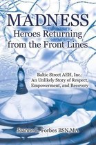 Madness: Heroes Returning from the Front Lines: Baltic Street AEH, Inc.