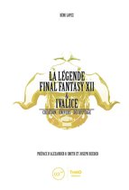 La Légende Final Fantasy 8 - La Légende Final Fantasy XII & Ivalice