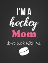 I'm a Hockey Mom, Don't Puck with Me