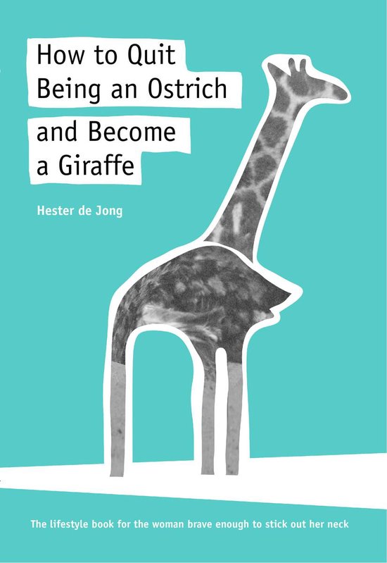 How to Quit Being an Ostrich and Become a Giraffe, the lifes ... - cover