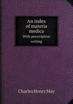 An index of materia medica With prescription writing