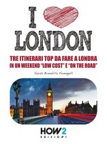 HOW2 Edizioni 57 - I LOVE LONDON! Tre Itinerari Top da Fare a Londra in un Weekend “Low Cost” e “On the Road”