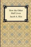 How the Other Half Lives (Studies Among the Tenements of New York)