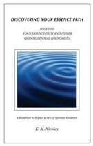 Discovering Your Essence Path Book One: Your Essence Path And Other Quintessential Phenomena