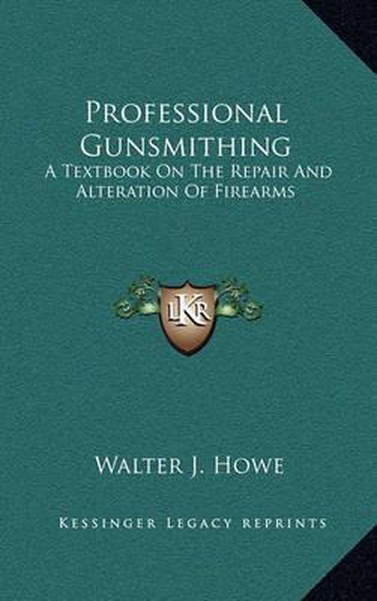 Professional Gunsmithing van Walter B Howe