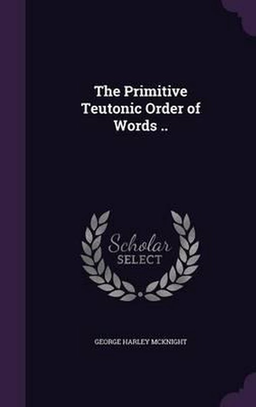 The Primitive Teutonic Order of Words .. - cover