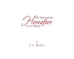 The Holy and the Hereafter or Is It Hooey?