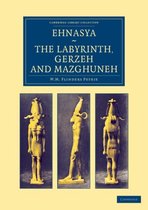 Cambridge Library Collection - Egyptology- Ehnasya, The Labyrinth, Gerzeh and Mazghuneh