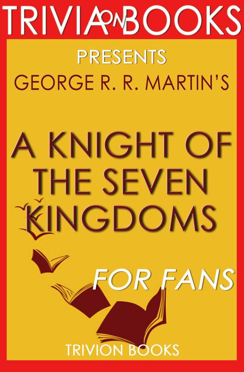 Trivia: A Knight of the Seven Kingdoms: By George R. R. Martin (Trivia-On-Books)