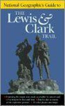 National Geographic's Guide to the Lewis and Clark Trail