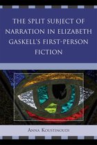 The Split Subject of Narration in Elizabeth Gaskell's First Person Fiction