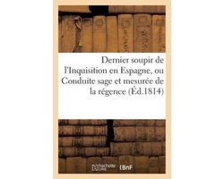 Histoire- Dernier soupir de l'Inquisition en Espagne, ou Conduite sage et mesurée de la régence