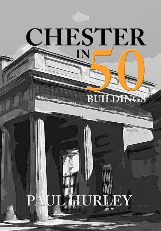 In 50 Buildings - Chester in 50 Buildings