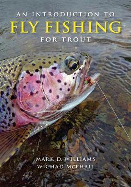 An Introduction to Fly Fishing for Trout, Mark D. Willliams