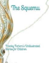 The Squemu. Franky Forlorn's Unillustrated Stories for Children