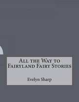 All the Way to Fairyland Fairy Stories