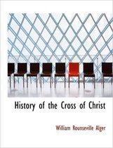 History of the Cross of Christ