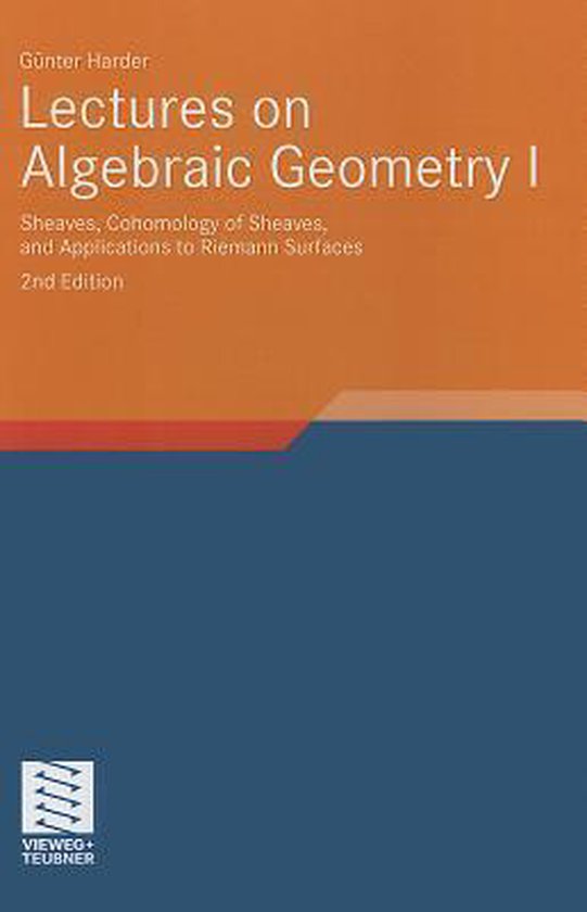 Lectures on Algebraic Geometry I Sheaves, Cohomology of Sheaves, and Applications to...