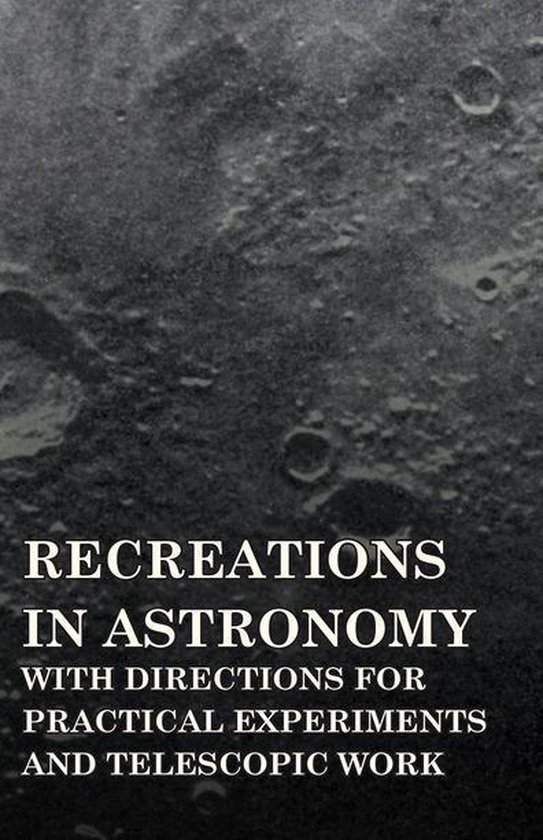Recreations in Astronomy - With Directions for Practical Exp ... - cover