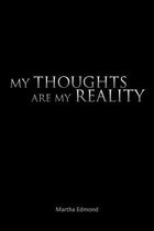 My Thoughts Are My Reality