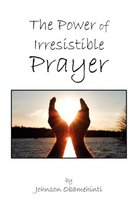 The Power of Irresistible Prayer
