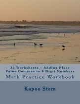 30 Worksheets - Adding Place Value Commas to 6 Digit Numbers