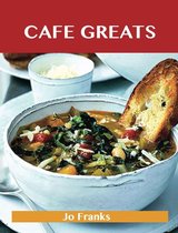 Café Greats: Delicious Café Recipes, The Top 35 Café Recipes