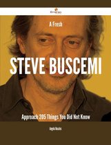 A Fresh Steve Buscemi Approach - 205 Things You Did Not Know
