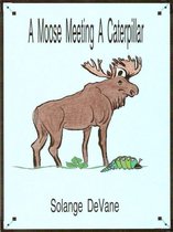 A Moose Meeting a Caterpillar
