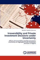 Irreversibility and Private Investment Decisions Under Uncertainty