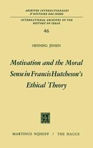 International Archives of the History of Ideas / Archives Internationales d'Histoire des Idees- Motivation and the Moral Sense in Francis Hutcheson’s Ethical Theory