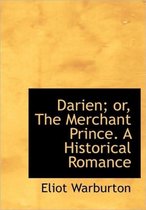 Darien; Or, the Merchant Prince. a Historical Romance