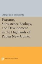 Peasants, Subsistence Ecology, and Development in the Highlands of Papua New Guinea