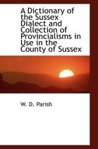 A Dictionary of the Sussex Dialect and Collection of Provincialisms in Use in the County of Sussex