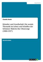 Kunstler und Gesellschaft. Die soziale Thematik im Leben und Schaffen der Sebnitzer Malerin Ilse Ohnesorge (1866-1937)