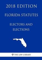 Florida Statutes - Electors and Elections (2018 Edition)