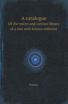 A Catalogue of the Entire and Curious Library of a Late Well-Known Collector