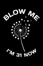 Blow Me Im 31 Now