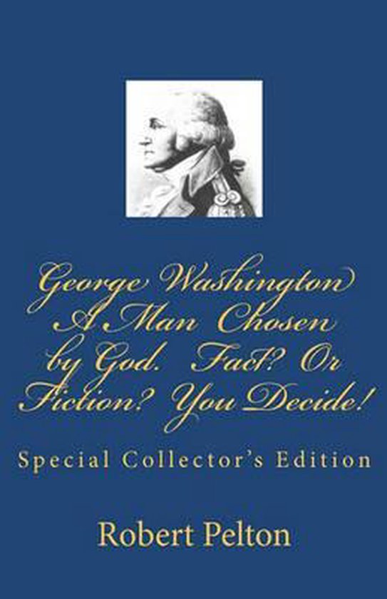 Washington A Man Chosen by God? Fact? or Fiction? You Decide(01)