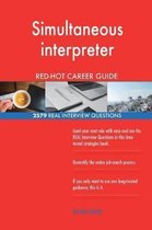 Simultaneous Interpreter Red-Hot Career Guide; 2579 Real Interview Questions