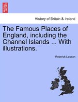 The Famous Places of England, Including the Channel Islands ... with Illustrations.