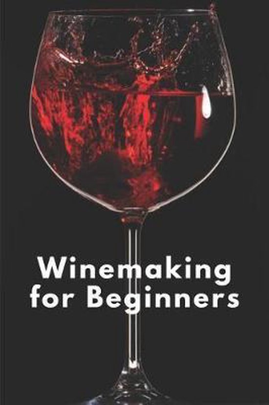 Winemaking for Beginners, Mirakye Designs 9781097963775 Boeken