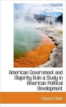 American Government and Majority Rule a Study in American Political Development