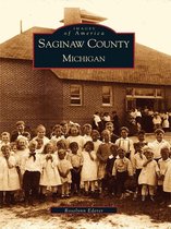 Images of America - Saginaw County, Michigan